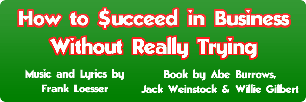 How To Succeed in Business Without Really Trying - 
